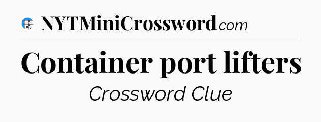 Container port lifters Crossword Clue