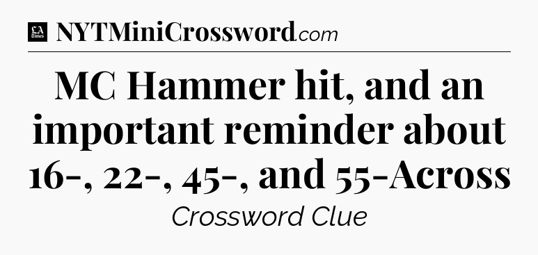 MC Hammer hit, and an important reminder about 16-, 22-, 45-, and 55-Across - LA Times Crossword