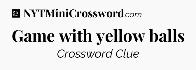Game with yellow balls - LA Times Crossword