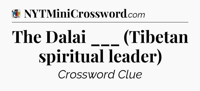The Dalai ___ (Tibetan spiritual leader) Crossword Clue
