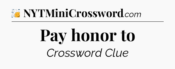 Pay honor to - 7 Little Words