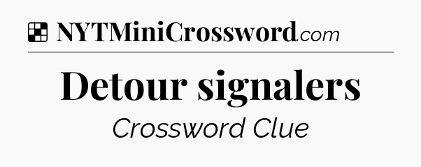 Solution: Detour signalers - NYT Crossword