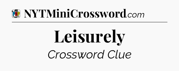 Leisurely Crossword Clue