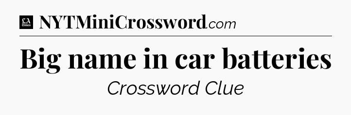 Big name in car batteries - LA Times Crossword