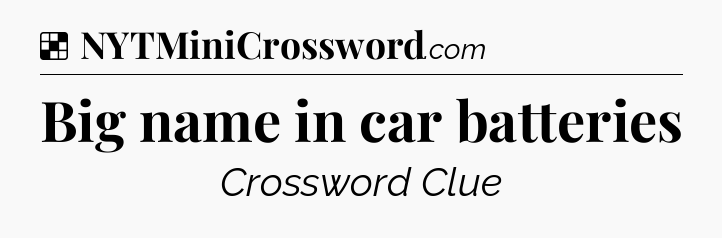 Solution: Big name in car batteries - NYT Crossword