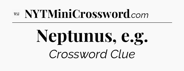 Neptunus, e.g - WSJ Crossword