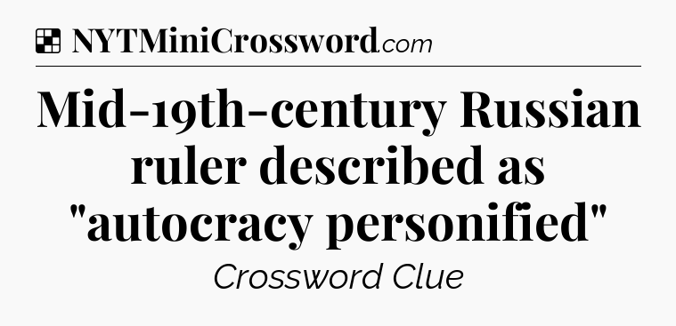 Solution: Mid-19th-century Russian ruler described as 