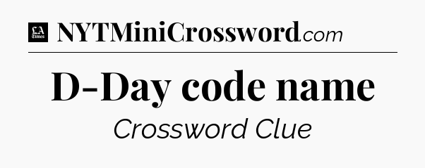D-Day code name - LA Times Crossword