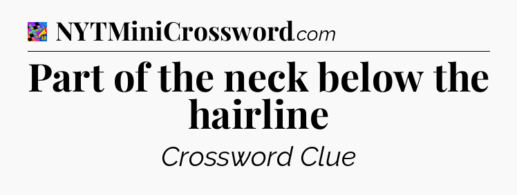Part of the neck below the hairline Crossword Clue