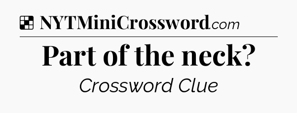 Solution: Part of the neck - NYT Crossword