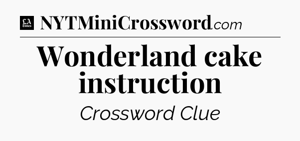 Wonderland cake instruction - LA Times Crossword