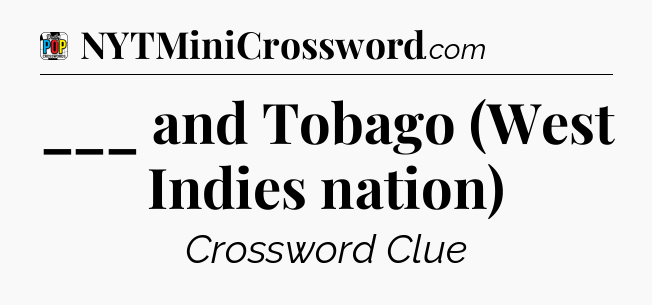 ___ and Tobago (West Indies nation) Crossword Clue
