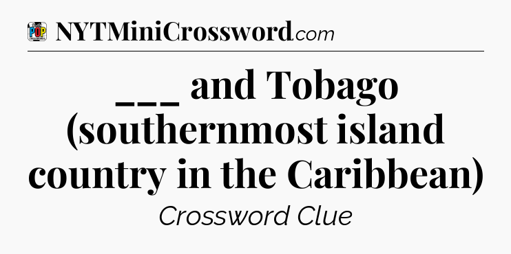 ___ and Tobago (southernmost island country in the Caribbean) Crossword Clue