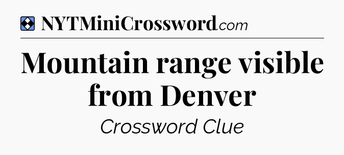 Solution: Mountain range visible from Denver  - NYT Mini Crossword