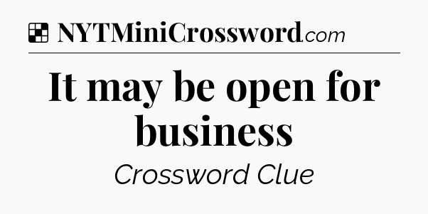 Solution: It may be open for business - NYT Crossword