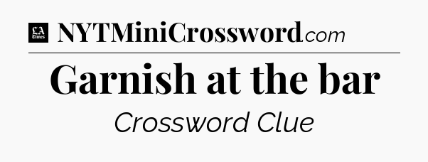 Garnish at the bar - LA Times Crossword