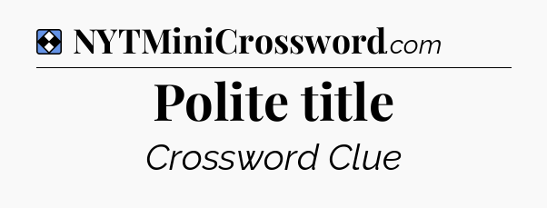 Solution: Polite title - NYT Mini Crossword
