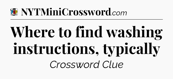 Where to find washing instructions, typically Crossword Clue