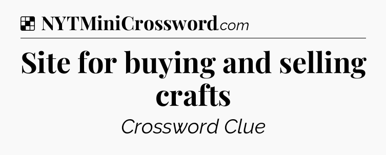 Solution: Site for buying and selling crafts - NYT Crossword