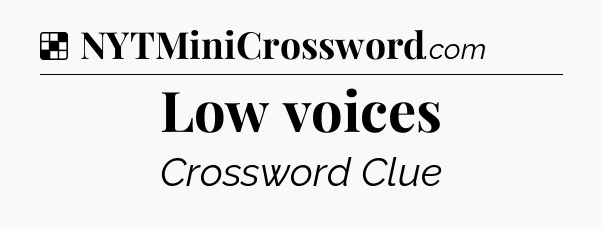 Low voices NYT Crossword