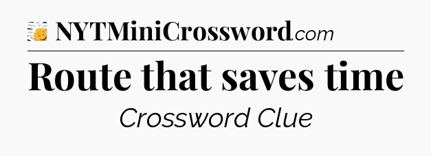Route that saves time - 7 Little Words