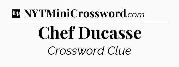 Chef Ducasse Crossword Clue