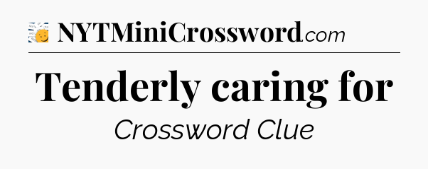 Tenderly caring for - 7 Little Words