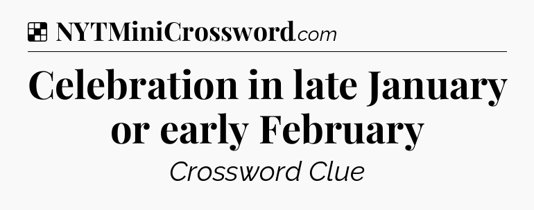 Solution: Celebration in late January or early February - NYT Crossword