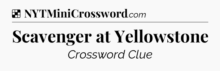 Solution: Scavenger at Yellowstone - NYT Crossword