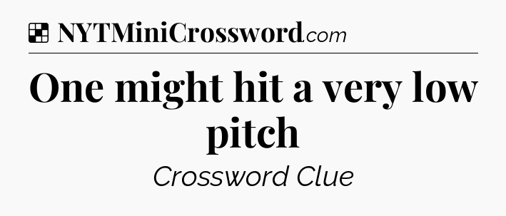 Solution: One might hit a very low pitch - NYT Crossword