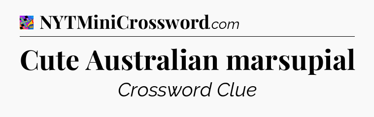 Cute Australian marsupial Crossword Clue