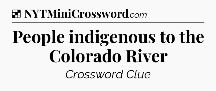 Solution: People indigenous to the Colorado River - NYT Crossword