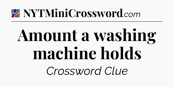 Amount a washing machine holds Crossword Clue