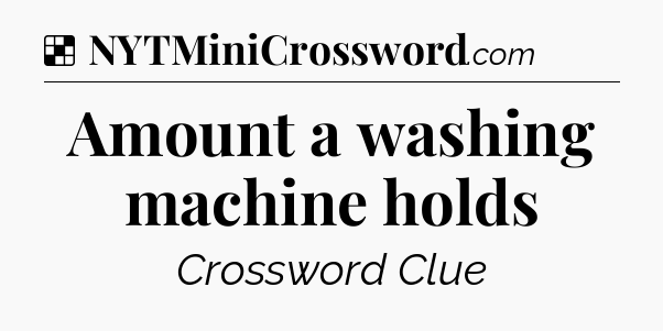 Solution: Amount a washing machine holds - NYT Crossword