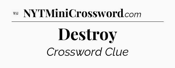 Destroy - WSJ Crossword