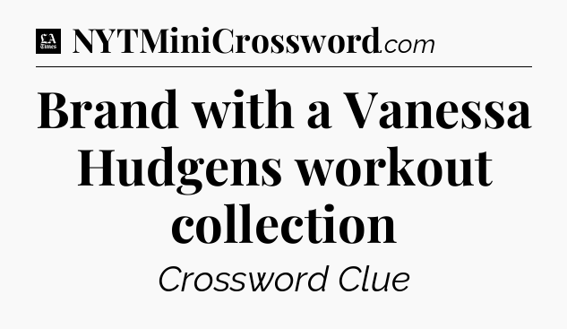 Brand with a Vanessa Hudgens workout collection - LA Times Crossword