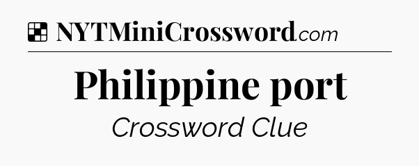 Solution: Philippine port - NYT Crossword