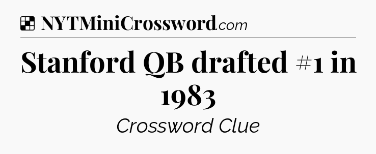 Solution: Stanford QB drafted #1 in 1983 - NYT Crossword