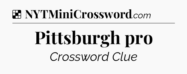 Solution: Pittsburgh pro - NYT Crossword