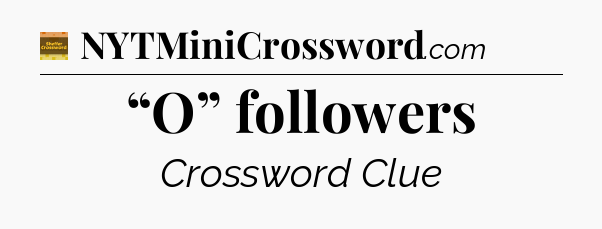 “O” followers - Eugene Sheffer Crossword