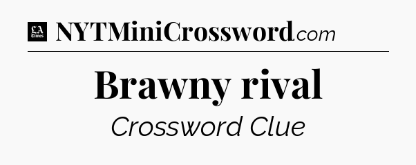 Brawny rival - LA Times Crossword