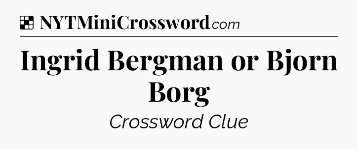 Solution: Ingrid Bergman or Bjorn Borg - NYT Crossword