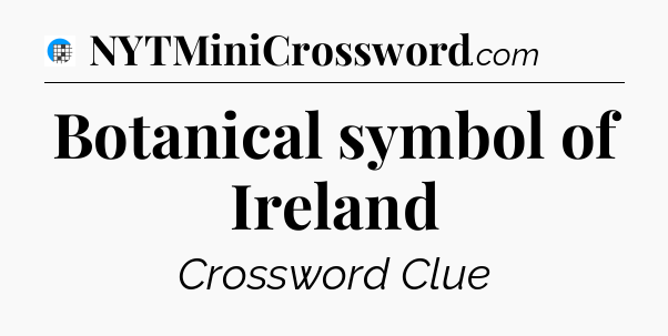 Botanical symbol of Ireland Crossword Clue