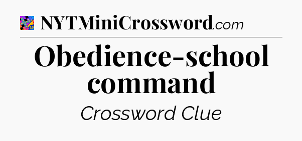 Obedience-school command Crossword Clue