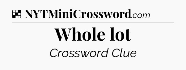 Whole lot NYT Crossword