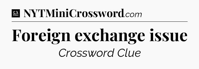 Foreign exchange issue - LA Times Crossword