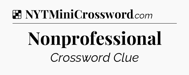 Solution: Nonprofessional - NYT Crossword