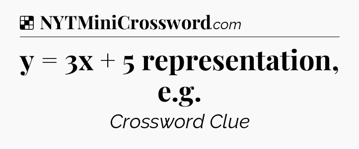 Solution: y = 3x + 5 representation, e.g - NYT Crossword