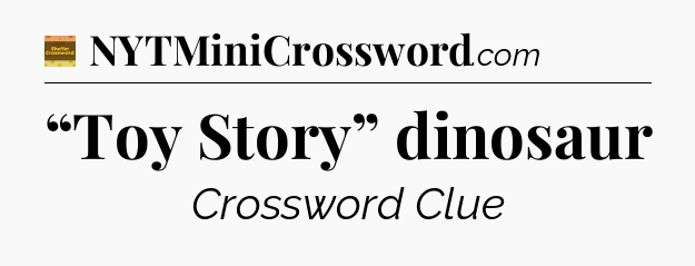 “Toy Story” dinosaur crossword clue Eugene Sheffer
