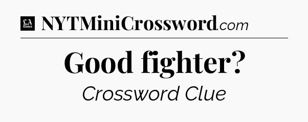 Good fighter - LA Times Crossword